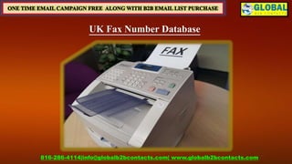 UK Fax Number Database
816-286-4114|info@globalb2bcontacts.com| www.globalb2bcontacts.com
 