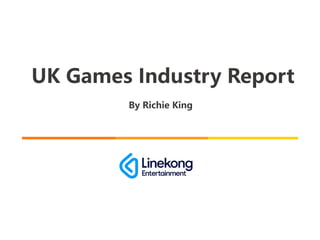 UK Games Industry Report
By Richie King
 