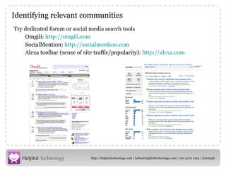 Identifying relevant communities <ul><li>Try dedicated forum or social media search tools  </li></ul><ul><ul><li>Omgili:  ...