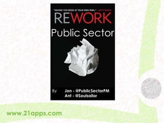 Public Sector By       Jon - @PublicSectorPM           Ant - @Soulsailor www.21apps.com 