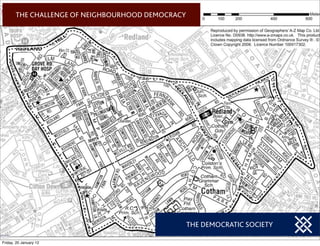 THE CHALLENGE OF NEIGHBOURHOOD DEMOCRACY




                                                  THE DEMOCRATIC SOCIETY

Friday, 20 January 12
 