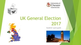 UK General Election
2017
Students’ quick guide
FOUNDATION SCHOOL
 