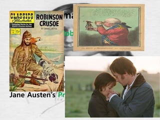 Romanticism
Daniel Defoe’s Robinson Crusoe
Jonathan Swift’s Gulliver's Travels
Jane Austen’s Pride and Prejudice
 