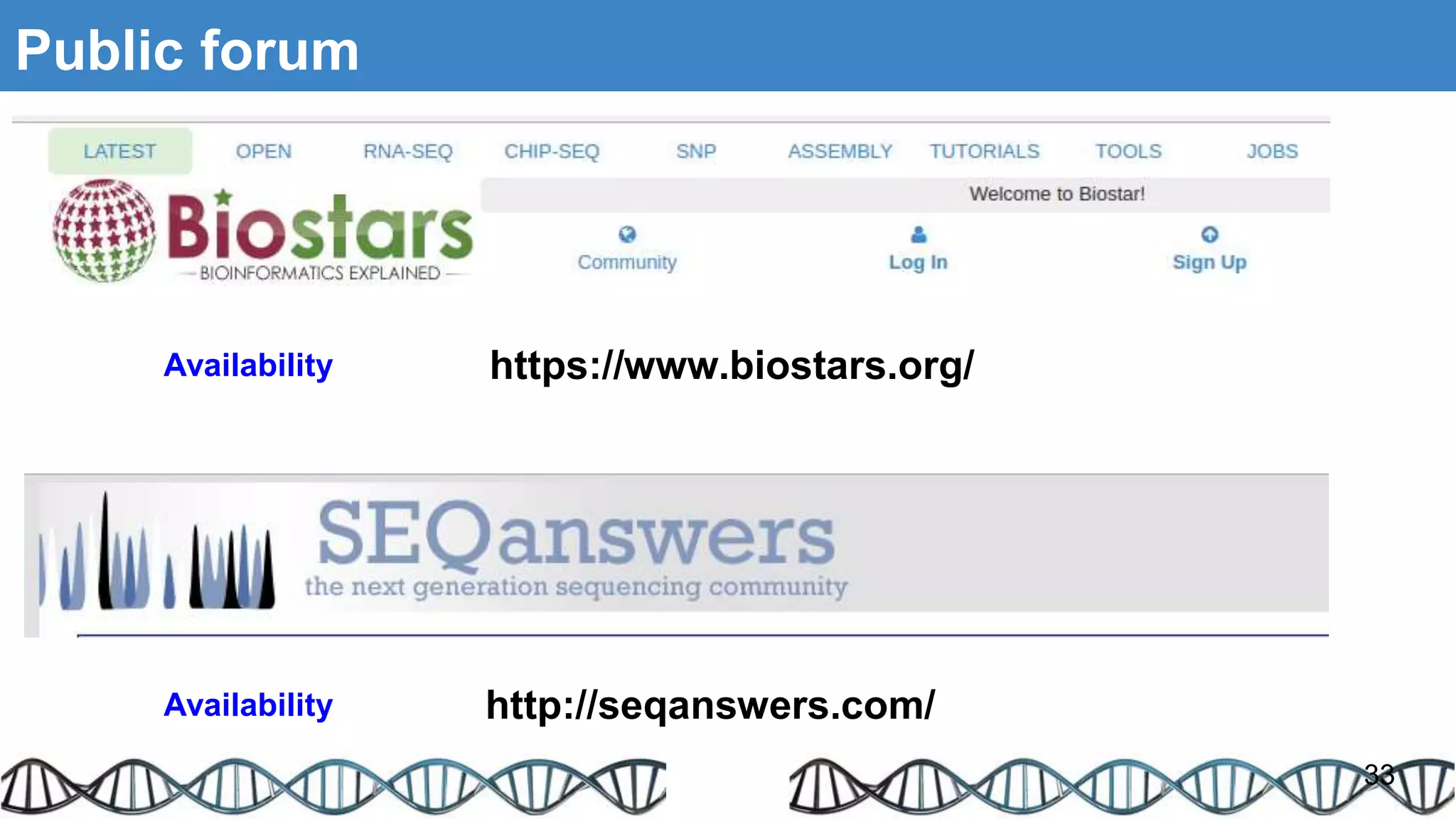 Public forum
33
https://www.biostars.org/
http://seqanswers.com/
Availability
Availability
 