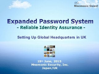 19th
June, 2015
Mnemonic Security, Inc.
Japan/UK
Setting Up Global Headquarters in UK
 