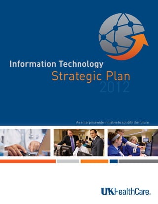Information Technology
         Strategic Plan
                               2012

               An enterprisewide initiative to solidify the future
 