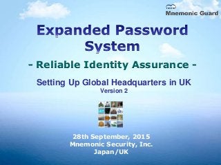 - Reliable Identity Assurance -
28th September, 2015
Mnemonic Security, Inc.
Japan/UK
Setting Up Global Headquarters in UK
Version 2
 