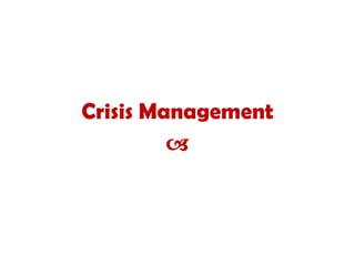Crisis Management
a
 