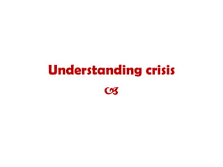 Understanding crisis
a
 