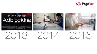2013 2014 2015
The cost of ad blocking
PageFair and Adobe 2015 Ad Blocking Report
 