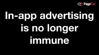 In-app advertising
is no longer
immune
 
