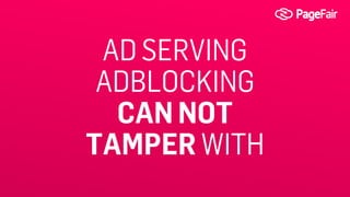 AD SERVING
ADBLOCKING
CAN NOT
TAMPER WITH
 