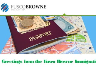 Greetings from the Fusco Browne Immigratio
 