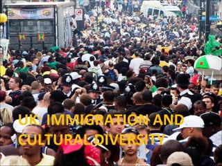 UK: IMMIGRATION AND CULTURAL DIVERSITY 