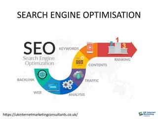 SEARCH ENGINE OPTIMISATION
https://ukinternetmarketingconsultants.co.uk/
 