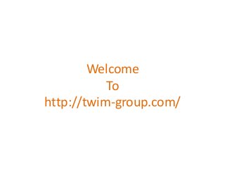Welcome
To
http://twim-group.com/
 