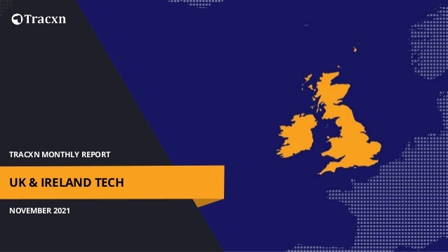 TRACXN MONTHLY REPORT
NOVEMBER 2021
UK & IRELAND TECH
 