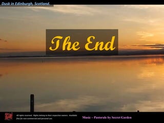 Music – Pastorale by Secret Garden All rights reserved.  Rights belong to their respective owners.  Available free for non-commercial and personal use.   The End Dusk in Edinburgh, Scotland. 