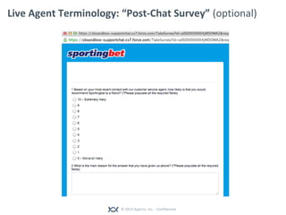 © 2014 Appirio, Inc. - Confidential
Live Agent Terminology: “Post-Chat Survey” (optional)
 