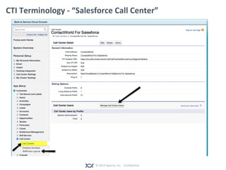 © 2014 Appirio, Inc. - Confidential
CTI Terminology - “Salesforce Call Center”
 