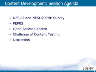 Content Development: Session Agenda  NESLi2 and NESLi2-SMP Survey PEPRS Open Access Content Challenge of Content Testing Discussion 