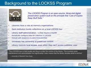 Background to the LOCKSS Program

                               The LOCKSS Program is an open-source, library-led digital...