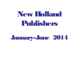 New Holland
Publishers
January-June 2014
 