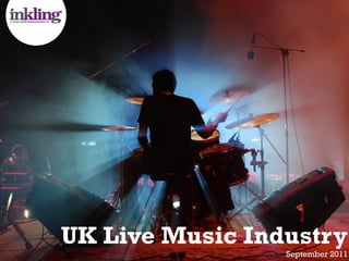 UK Live Music Industry
                 September 2011
 