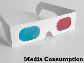 Media Consumption
 