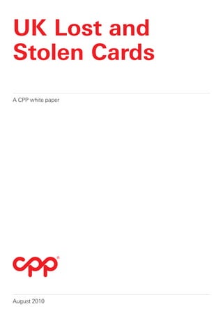 UK Lost and
Stolen Cards
A CPP white paper




August 2010
 