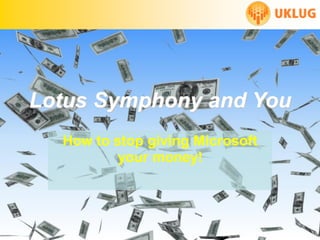 Lotus Symphony and You
  How to stop giving Microsoft
          your money!
 