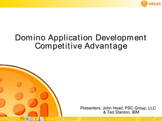 Domino Applicat ion Developm ent
    Compet it ive Advant age




               Presenters: John Head, PSC Group, LLC
                           & Ted Stanton, IBM
 