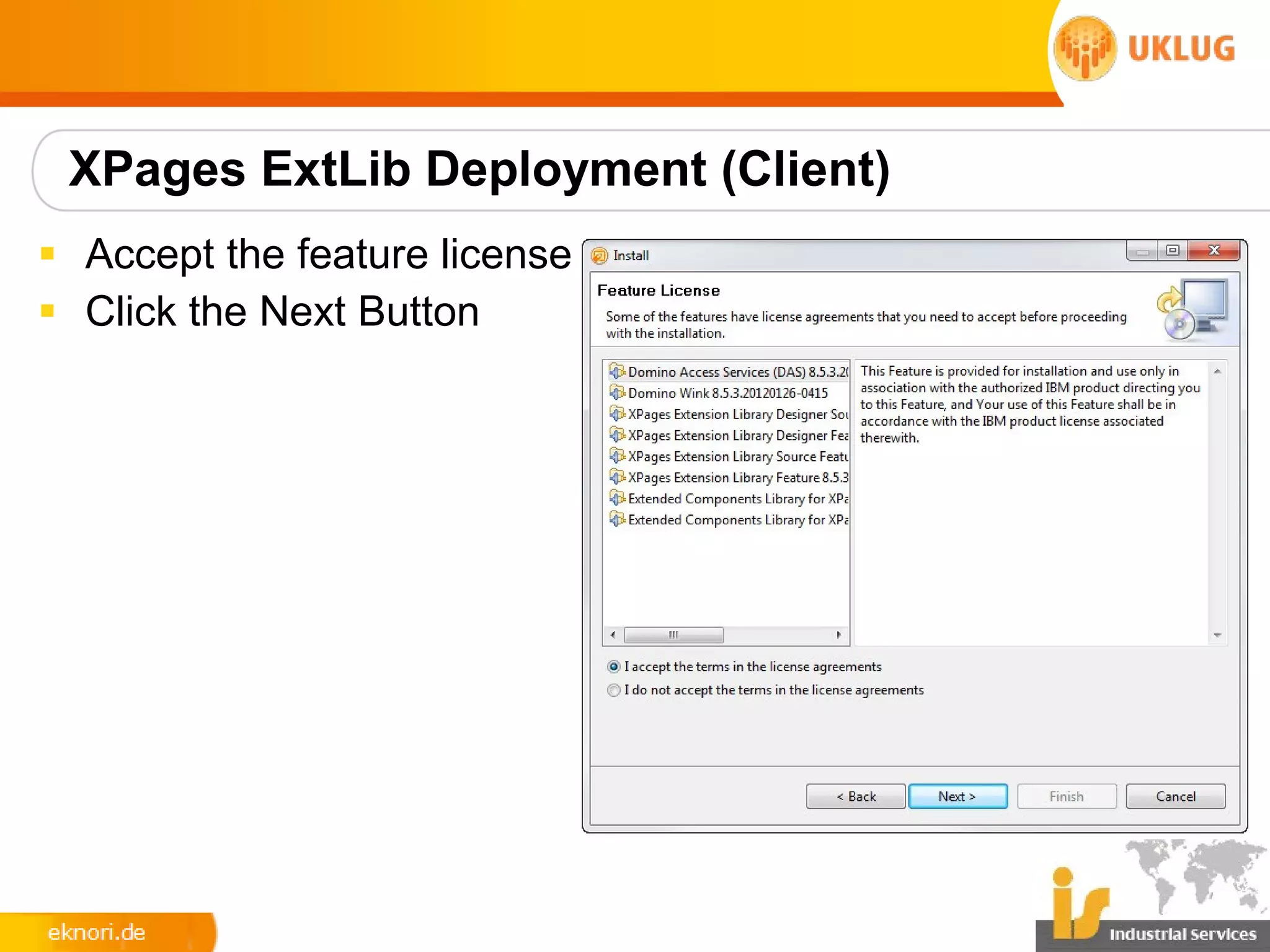 XPages ExtLib Deployment (Client)
§ Accept the feature license
§ Click the Next Button
 