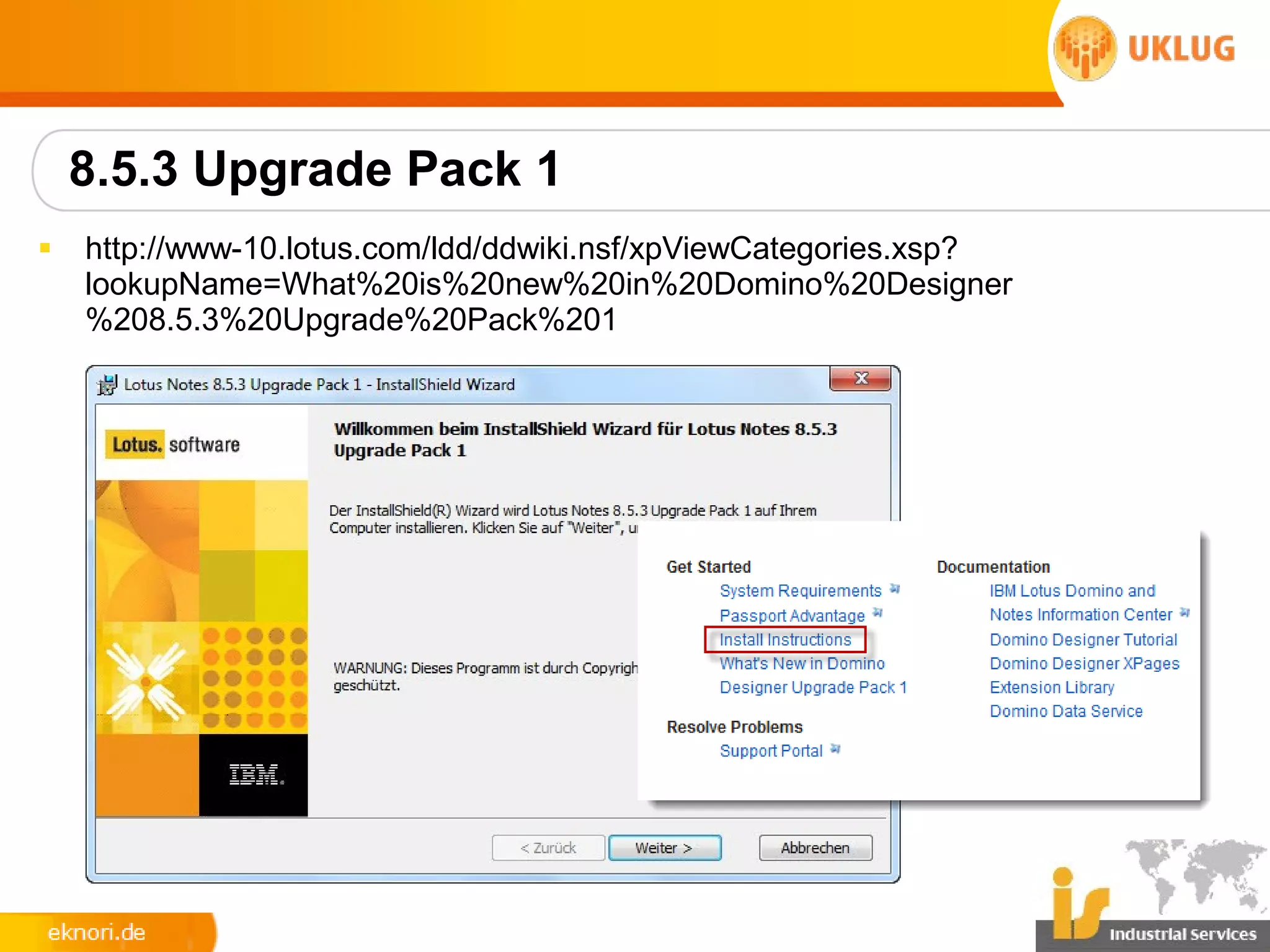 8.5.3 Upgrade Pack 1
§   http://www-10.lotus.com/ldd/ddwiki.nsf/xpViewCategories.xsp?
    lookupName=What%20is%20new%20in%20Domino%20Designer
    %208.5.3%20Upgrade%20Pack%201
 