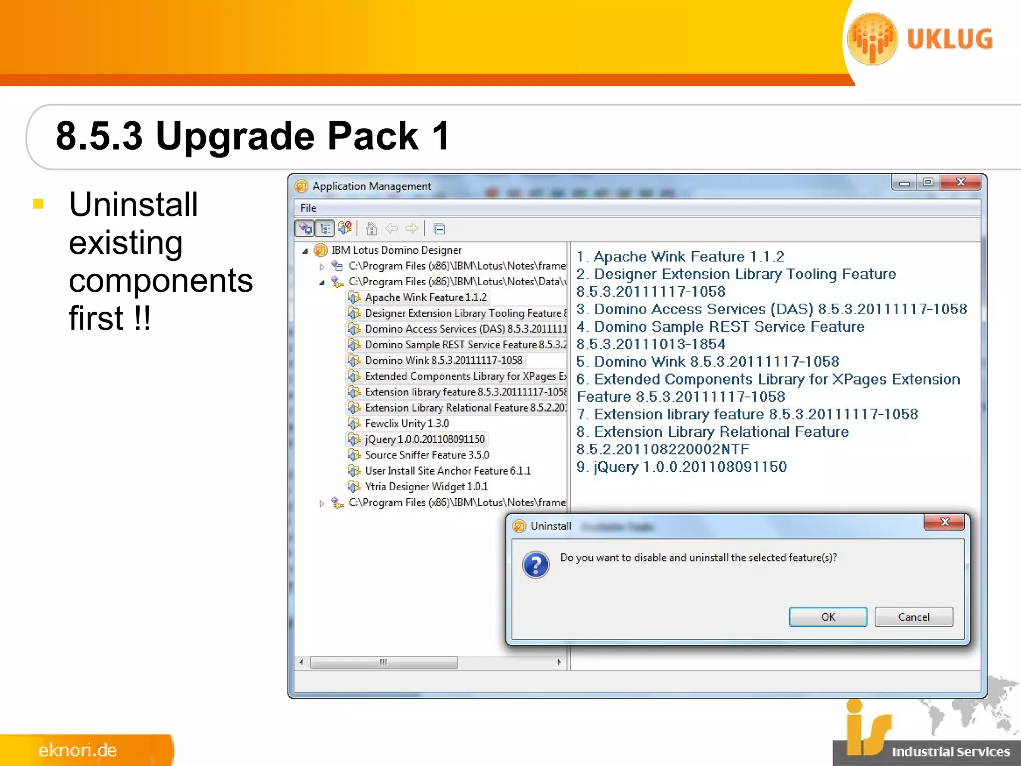 8.5.3 Upgrade Pack 1
§ Uninstall
  existing
  components
  first !!
 
