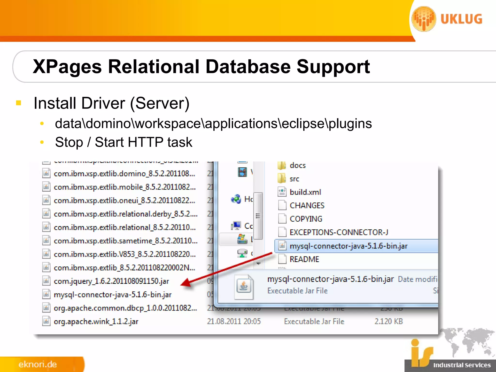 XPages Relational Database Support
§ Install Driver (Server)
   • datadominoworkspaceapplicationseclipseplugins
   • Stop / Start HTTP task
 