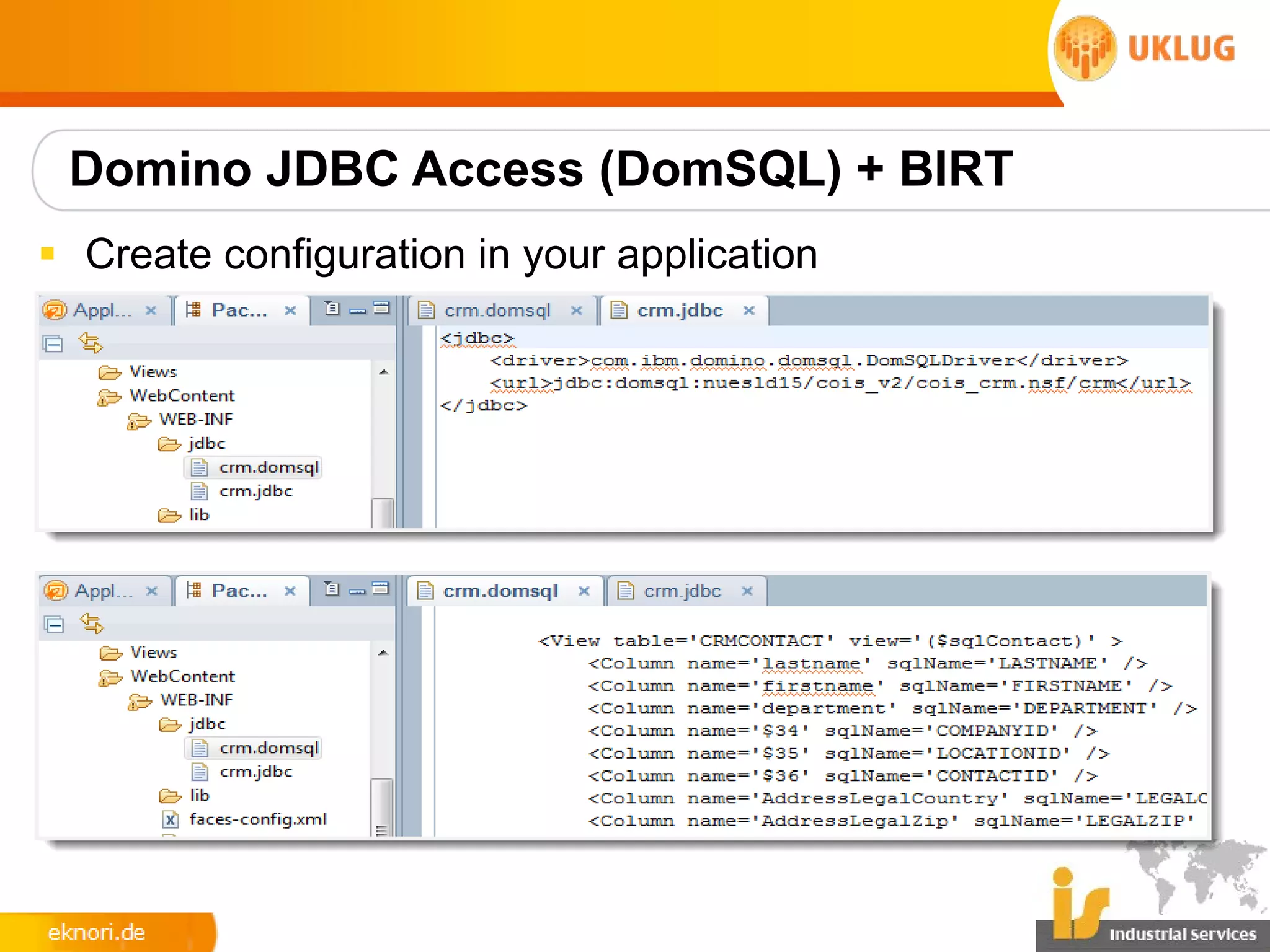 Domino JDBC Access (DomSQL) + BIRT
§ Create configuration in your application
 