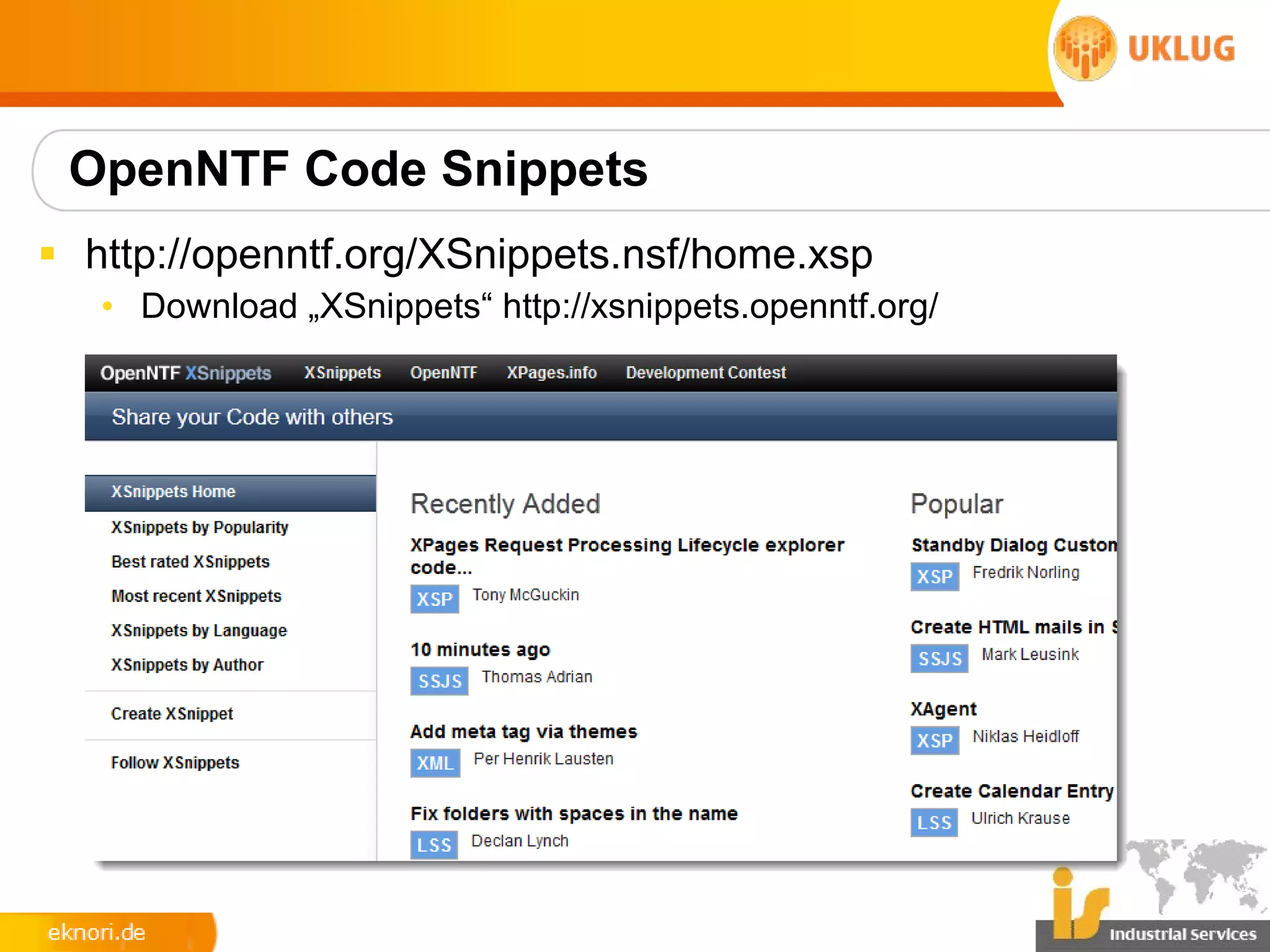OpenNTF Code Snippets
§ http://openntf.org/XSnippets.nsf/home.xsp
   • Download „XSnippets“ http://xsnippets.openntf.org/
 