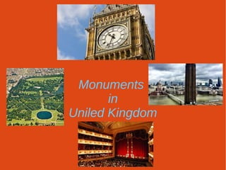 Monuments
in
Uniled Kingdom
 