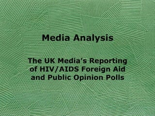 Media Analysis The UK Media’s Reporting of HIV/AIDS Foreign Aid and Public Opinion Polls 
