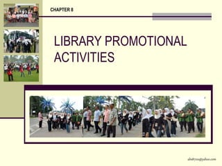 abs8700@yahoo.com
LIBRARY PROMOTIONAL
ACTIVITIES
CHAPTER 8
 