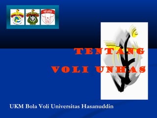 TENTANG
VOLI UNHAS
UKM Bola Voli Universitas Hasanuddin
 