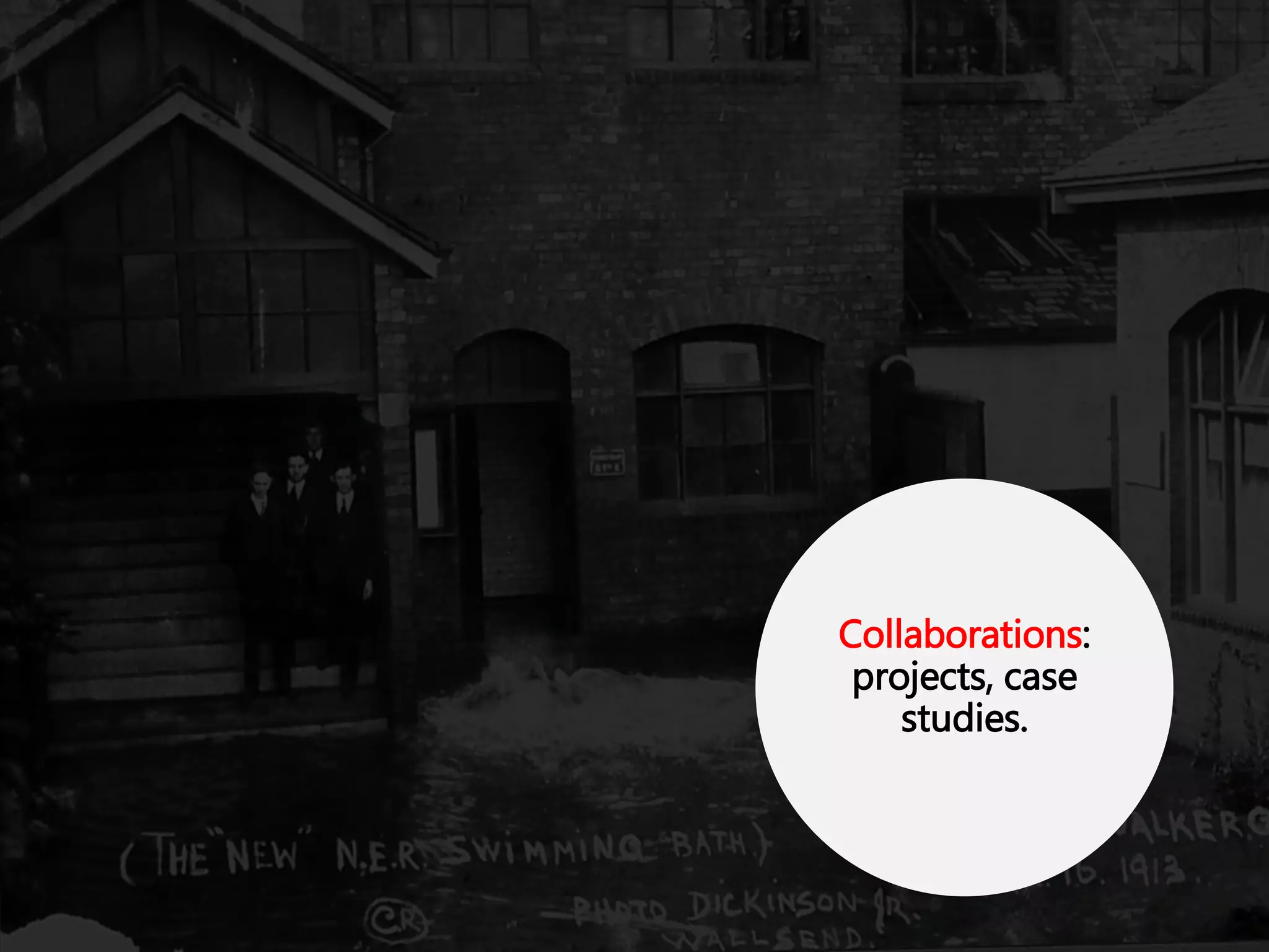 Collaborations:
projects, case
studies.
 