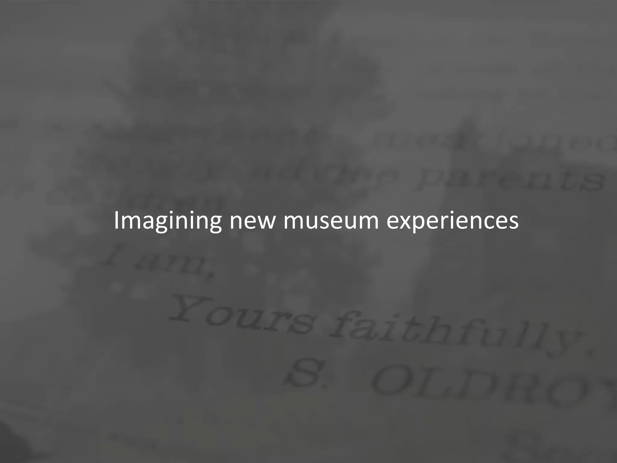 Imagining new museum experiences
 