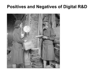 Positives and Negatives of Digital R&D
 