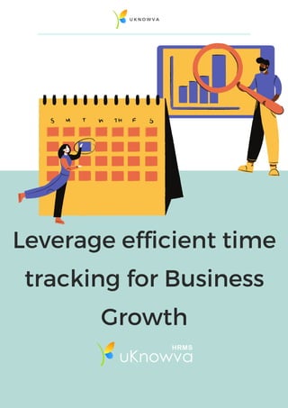 Leverage efficient time
tracking for Business
Growth
U K N O W V A
 