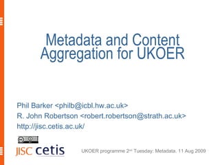 Metadata and Content Aggregation for UKOER ,[object Object],[object Object],[object Object]