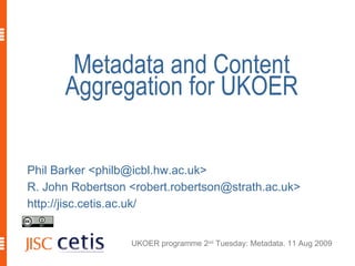 Metadata and Content Aggregation for UKOER ,[object Object],[object Object],[object Object]