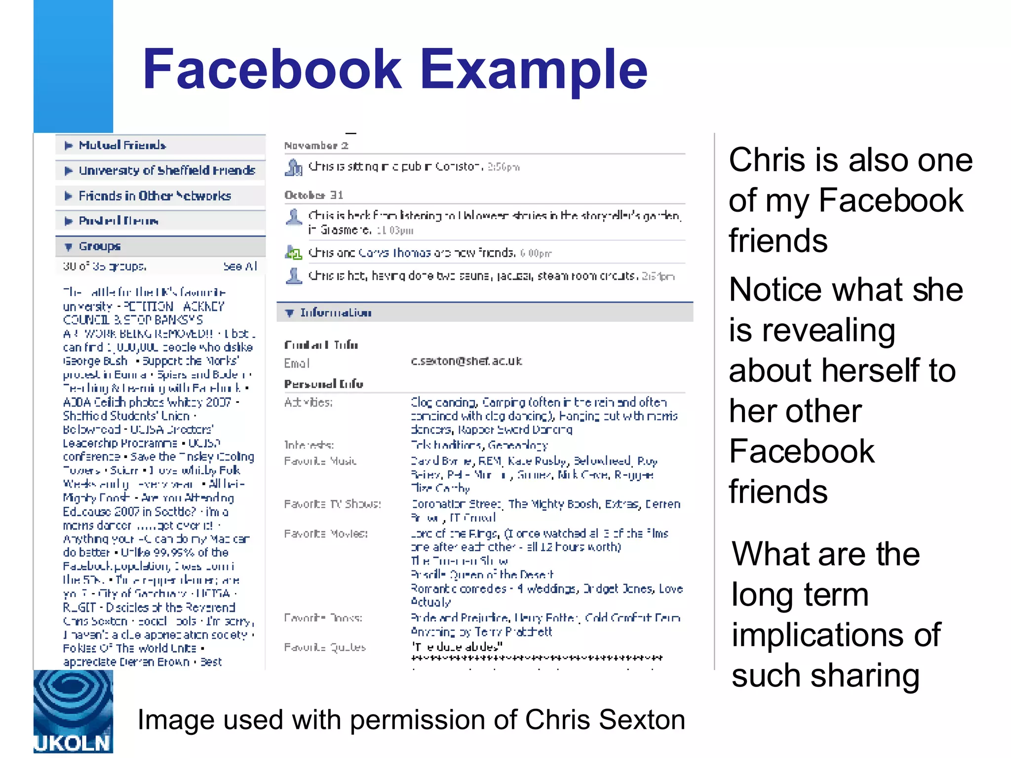 Facebook Example Chris is also one of my Facebook friends Notice what she is revealing about herself to her other Facebook friends What are the long term implications of such sharing Image used with permission of Chris Sexton 