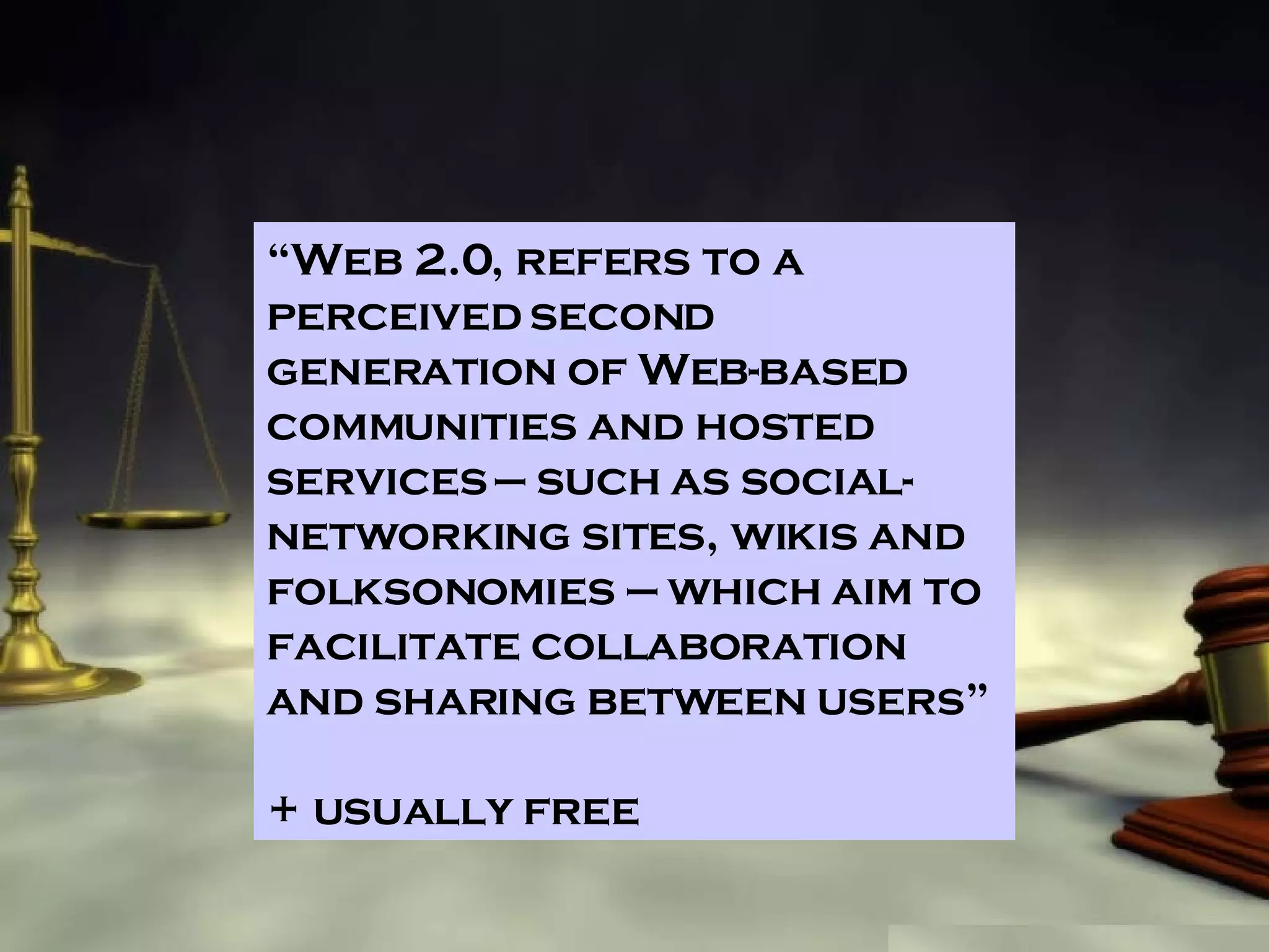 “ Web 2.0, refers to a perceived second generation of Web-based communities and hosted services — such as social-networking sites, wikis and folksonomies — which aim to facilitate collaboration and sharing between users” + usually free 